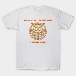 When life gives surprises I thank Odin T-Shirt